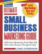 Ultimate Small Business Marketing Guide di James Stephenson edito da Entrepreneur Press