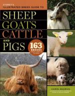 Storey's Illustrated Breed Guide to Sheep, Goats, Cattle and Pigs: 163 Breeds from Common to Rare di Carol Ekarius edito da STOREY PUB