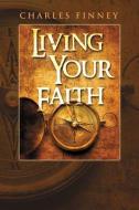Living Your Faith di Charles G. Finney edito da WHITAKER HOUSE
