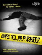 Jumped, Fell, or Pushed?: How Forensics Solved 50 "Perfect" Murders di Stephen A. Koehler edito da Reader's Digest Association