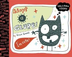 Balloon Toons: Adopt a Glurb! di Elise Gravel edito da Blue Apple Books