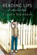 Reading Lips: A Memoir of Kisses di Claudia Sternbach edito da UNBRIDLED BOOKS