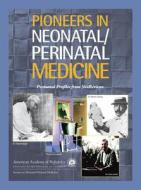 Pioneers in Neonatal/Perinatal Medicine di American Academy of Pediatrics edito da American Academy of Pediatrics