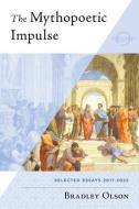 The Mythopoetic Impulse di Bradley Olson edito da NEW WORLD LIB