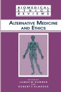 Alternative Medicine and Ethics di James M. Humber edito da Humana Press Inc.