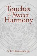 Touches of Sweet Harmony di Jr. S. K. Heninger, S. K. Heninger Jr edito da Angelico Press