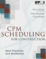 CPM Scheduling for Construction: Best Practices and Guidelines di Christopher Carson, Peter Oakander, Craig Relyea edito da PROJECT MGMT INST