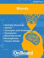 Words: Multiple Meanings, Idioms, Synonyms and Antonyms, Homonyms, Rhyming Words, Homophones, Precise Words di Todd DeLuca edito da Onboard Academics, Incorporated