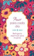 Amor Para Cada Día: Refrigerio Espiritual Para Mujeres di Compiled By Barbour Staff edito da BARBOUR PUBL INC