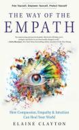 The Way of the Empath: How Compassion, Empathy, and Intuition Can Heal Your World di Elaine Clayton edito da HAMPTON ROADS PUB CO INC