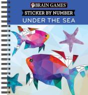 Brain Games - Sticker by Number: Under the Sea (2 Books in 1 - Geometric Stickers) di Publications International Ltd, New Seasons, Brain Games edito da PUBN INTL