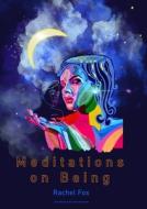 Meditations on Being di Rachel Fox edito da LA REUNION PUB