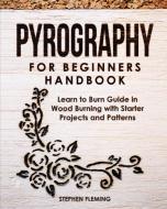 Pyrography for Beginners Handbook di Stephen Fleming edito da Stephen Fleming