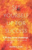 SET YOURSELF UP FOR SUCCESS: A 31-DAY TA di MARI LLE S. SMITH edito da LIGHTNING SOURCE UK LTD