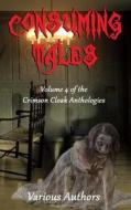 Consuming Tales di Travis I. Sivart, Patrick Shanahan, Wesley Tallant edito da Crimson Cloak Publishing