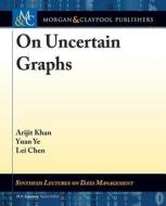 On Uncertain Graphs di Arijit Khan, Yuan Ye, Lei Chen edito da Morgan & Claypool Publishers