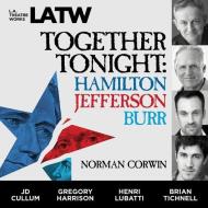 Together Tonight: Hamilton, Jefferson, Burr di Norman Corwin edito da LA Theatre Works