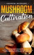MUSHROOM CULTIVATION: THE DEFINITIVE GUI di ANDREW MCDEERE edito da LIGHTNING SOURCE UK LTD