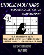 UNBELIEVABLY HARD SUDOKUS COLLECTION FOR SUDOKU EXPERT #13 di Masaki Hoshiko edito da Bluesource And Friends