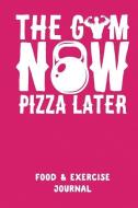 The Gym Now Pizza Later: A Daily Food & Activity Journal (90 Days Meal and Activity Tracker) di Bowes Publishing edito da LIGHTNING SOURCE INC