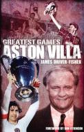 Aston Villa Greatest Games di James Fisher edito da Pitch Publishing Ltd