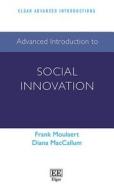 Advanced Introduction To Social Innovation di Frank Moulaert, Diana Maccallum edito da Edward Elgar Publishing Ltd