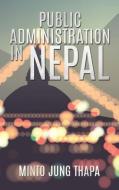 Public Administration In Nepal di Minto Jung Thapa edito da Austin Macauley Publishers