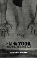 Hatha Yoga: Filosofia Yogi del Bienestar Fisico di William Wal Atkinson (Yogi Ramacharaka) edito da DISCOVERY PUBL