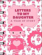 Letters to My Daughter: A Year of Story: Legacy Letter Writing Keepsake Notebook: A Fill in Diary Faux Ring Binder Look  di Lineage Publishing edito da INDEPENDENTLY PUBLISHED