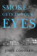 Smoke Gets In Your Eyes di John Goddard edito da Pegasus Elliot Mackenzie Publishers