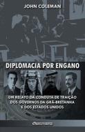 Diplomacia por engano: Um relato da conduta de traição dos governos da Grã-Bretanha e dos Estados Unidos di John Coleman edito da OMNIA VERITAS LTD