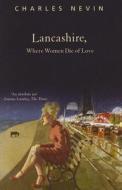 Lancashire, Where Women Die Of Love di Charles Nevin edito da Transworld Publishers Ltd