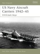 US Navy Aircraft Carriers 1939-45 di Mark Stille edito da Bloomsbury Publishing PLC
