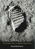 One Small Step: The Inside Story of Space Exploration di David Whitehouse edito da Quercus Books