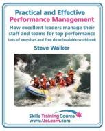 Practical and Effective Performance Management. How Excellent Leaders Manage and Improve Their Staff, Employees and Team di Steve Walker edito da Universe of Learning Ltd