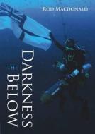 The Darkness Below di Rod Macdonald edito da Whittles Publishing