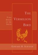 The Vermilion Bird: T'Ang Images of the South di Edward H. Schafer edito da Floating World Editions