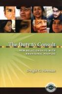 The Duty to Consult: New Relationships with Aboriginal Peoples di Dwight G. Newman edito da UNIV OF BRITISH COLUMBIA