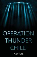 Operation Thunder Child di Nick Pope edito da LIGHTNING SOURCE INC