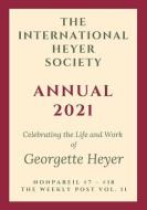 The International Heyer Society Annual 2021: Nonpareil #7 - #18 and the Weekly Post Vol. II di Rachel Hyland (Editor) edito da LIGHTNING SOURCE INC