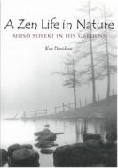 A Zen Life in Nature: Muso Soseki in His Gardens di Keir Davidson edito da UNIV OF MICHIGAN PR