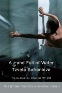A Hand Full of Water di Tzveta Sofronieva edito da WHITE PINE PRESS
