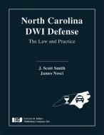 North Carolina Dwi Defense: The Law and Practice di J. Scott Smith edito da LAWYERS & JUDGES PUB