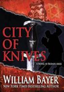 City of Knives di William Bayer edito da CROSSROAD PR