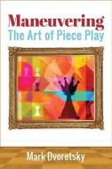 Maneuvering: The Art of Piece Play di Mark Dvoretsky edito da RUSSELL ENTERPRISES INC