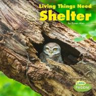 Living Things Need Shelter di Karen Aleo edito da PEBBLE BOOKS
