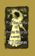 For the Love of Annie Dupree di Tj Ginn edito da Createspace Independent Publishing Platform