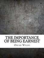 The Importance of Being Earnest di Oscar Wilde edito da Createspace Independent Publishing Platform