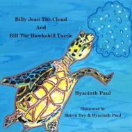 Billy Jean the Cloud and Bill the Hawksbill Turtle: Billy Jean the Cloud and Bill the Hawksbill Turtle Save Endangered Animals di Dr Hyacinth Paul edito da Createspace Independent Publishing Platform