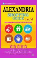 Alexandria Shopping Guide 2018: Best Rated Stores in Alexandria, Virginia - Stores Recommended for Visitors, (Shopping Guide 2018) di Aurthur E. Loescher edito da Createspace Independent Publishing Platform
